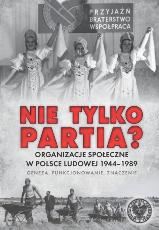 „Nie tylko partia? Organizacje społeczne w Polsce Ludowej 19441989